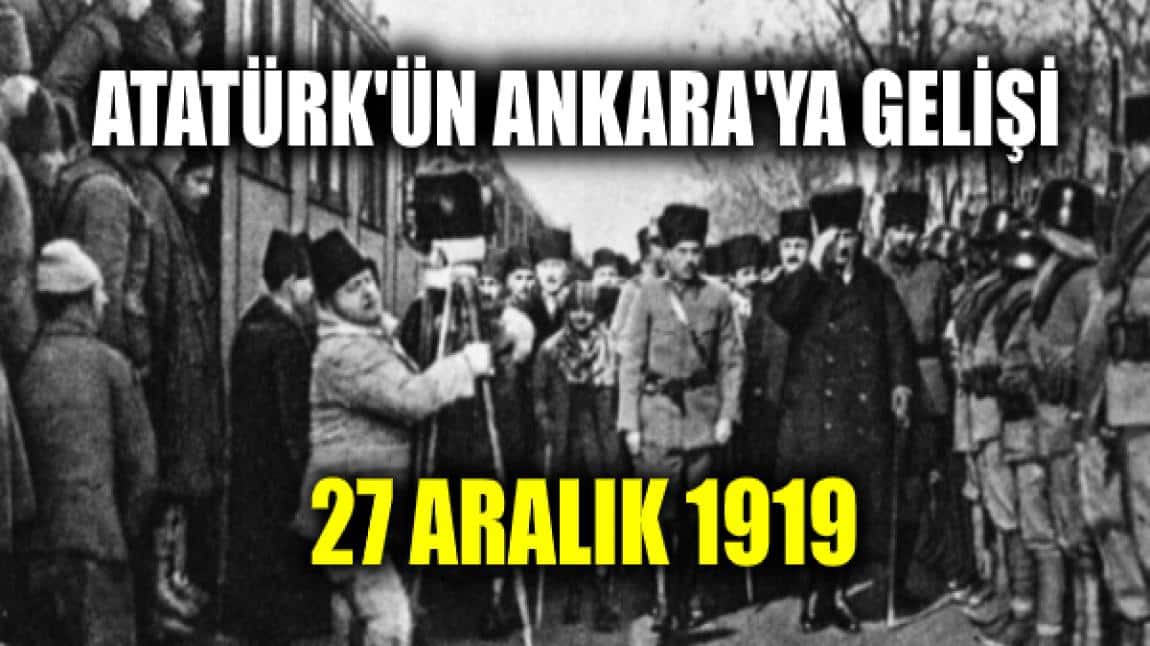 Mustafa Kemal Paşa (Atatürk) Ankara'ya geldi. 