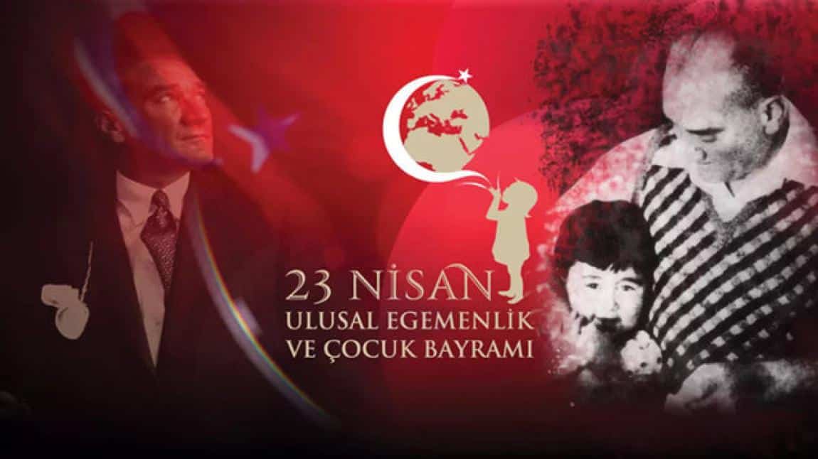 23 Nisan Ulusal Egemenlik ve Çocuk Bayramımız Kutlu Olsun.